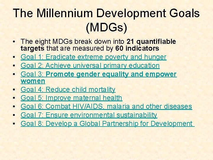 The Millennium Development Goals (MDGs) • The eight MDGs break down into 21 quantifiable