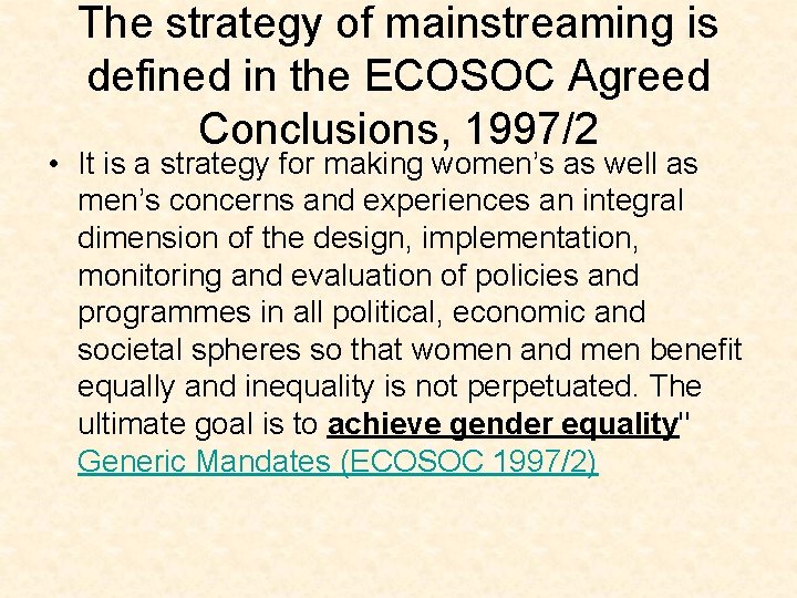 The strategy of mainstreaming is defined in the ECOSOC Agreed Conclusions, 1997/2 • It