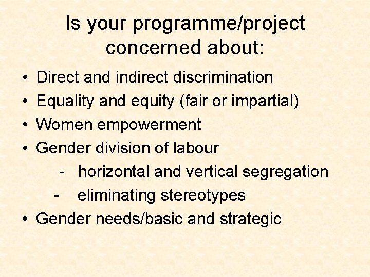 Is your programme/project concerned about: • • Direct and indirect discrimination Equality and equity