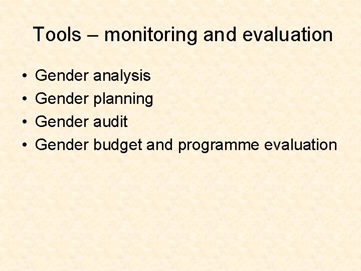  Tools – monitoring and evaluation • • Gender analysis Gender planning Gender audit