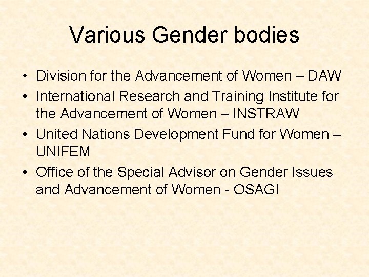 Various Gender bodies • Division for the Advancement of Women – DAW • International