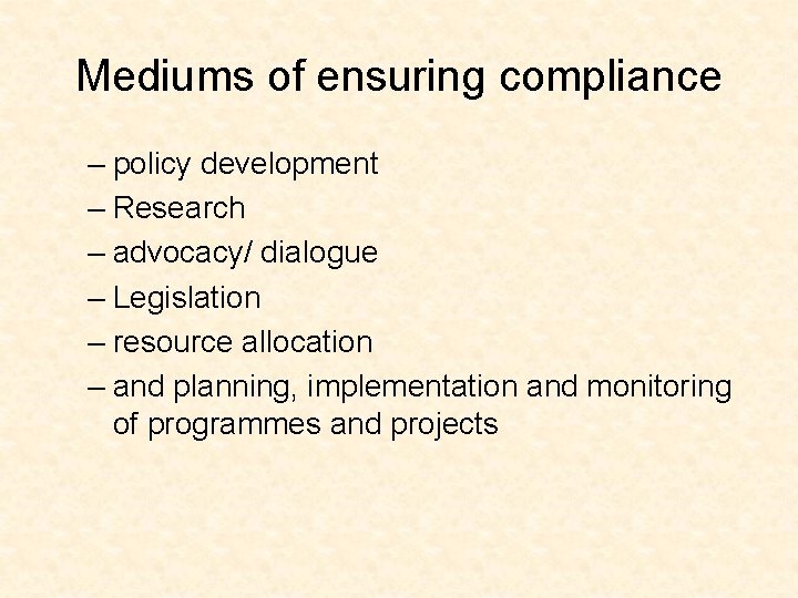 Mediums of ensuring compliance – policy development – Research – advocacy/ dialogue – Legislation