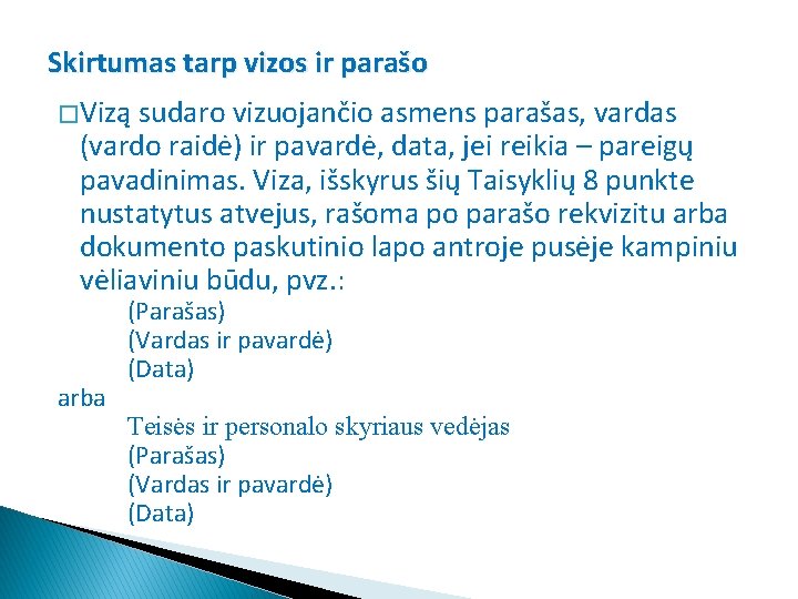 Skirtumas tarp vizos ir parašo � Vizą sudaro vizuojančio asmens parašas, vardas (vardo raidė)