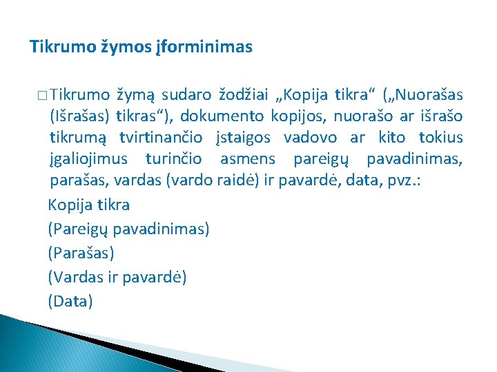 Tikrumo žymos įforminimas � Tikrumo žymą sudaro žodžiai „Kopija tikra“ („Nuorašas (Išrašas) tikras“), dokumento