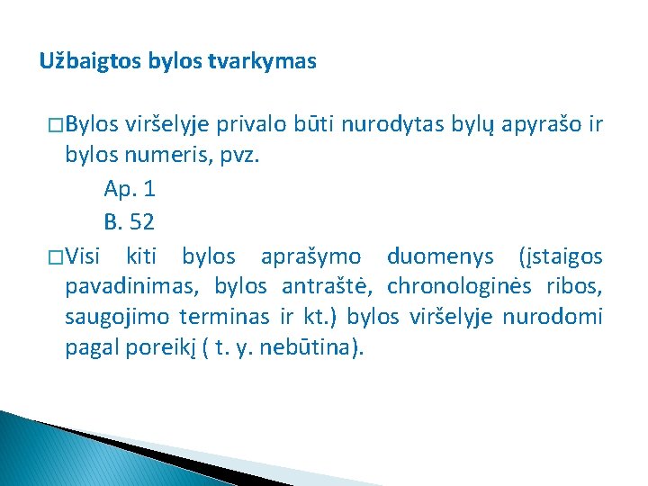 Užbaigtos bylos tvarkymas � Bylos viršelyje privalo būti nurodytas bylų apyrašo ir bylos numeris,