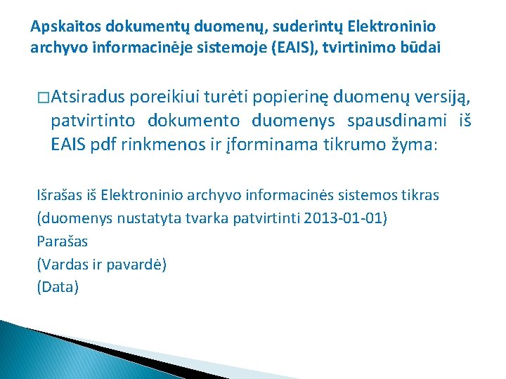 Apskaitos dokumentų duomenų, suderintų Elektroninio archyvo informacinėje sistemoje (EAIS), tvirtinimo būdai � Atsiradus poreikiui