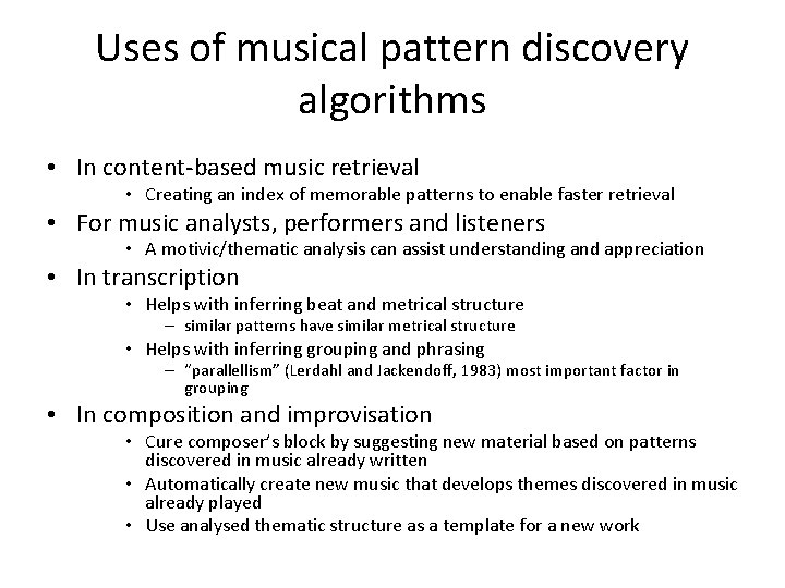 Uses of musical pattern discovery algorithms • In content-based music retrieval • Creating an