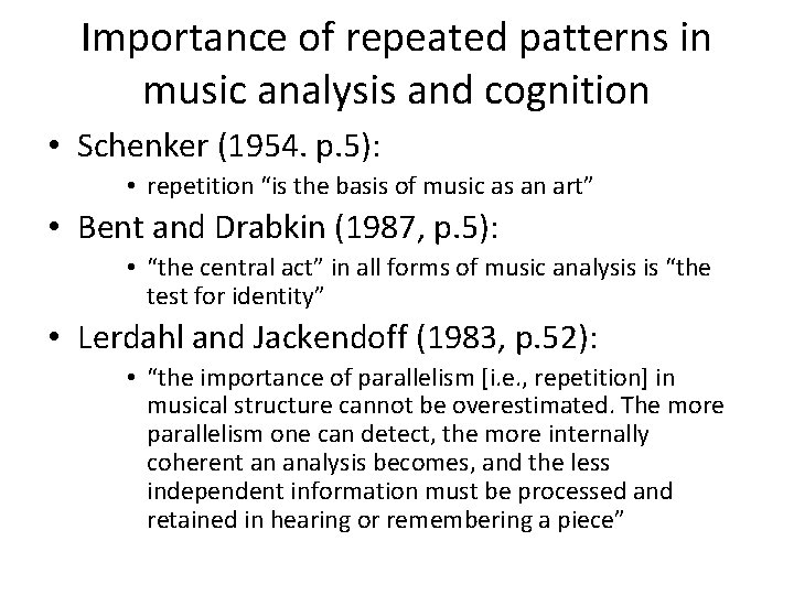 Importance of repeated patterns in music analysis and cognition • Schenker (1954. p. 5):