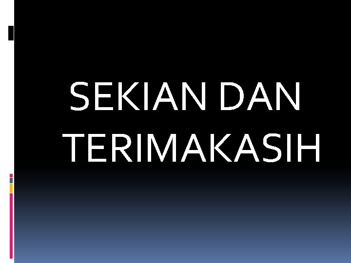 SEKIAN DAN TERIMAKASIH 