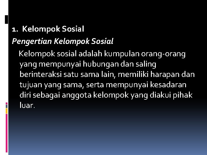 1. Kelompok Sosial Pengertian Kelompok Sosial Kelompok sosial adalah kumpulan orang-orang yang mempunyai hubungan
