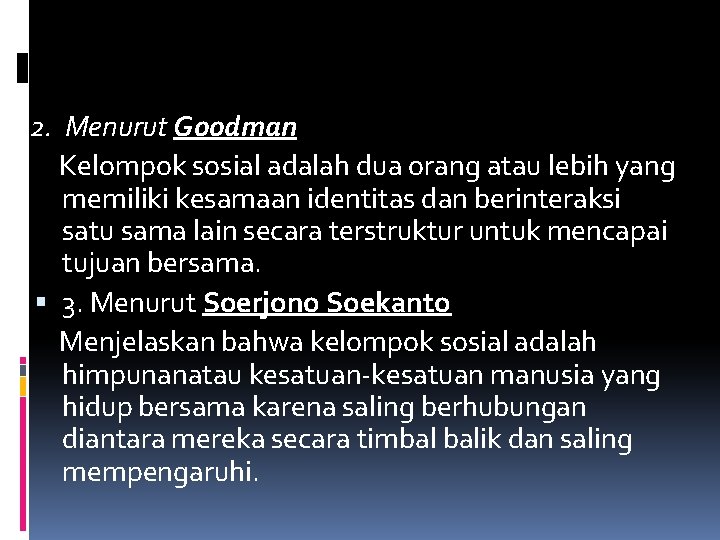 2. Menurut Goodman Kelompok sosial adalah dua orang atau lebih yang memiliki kesamaan identitas