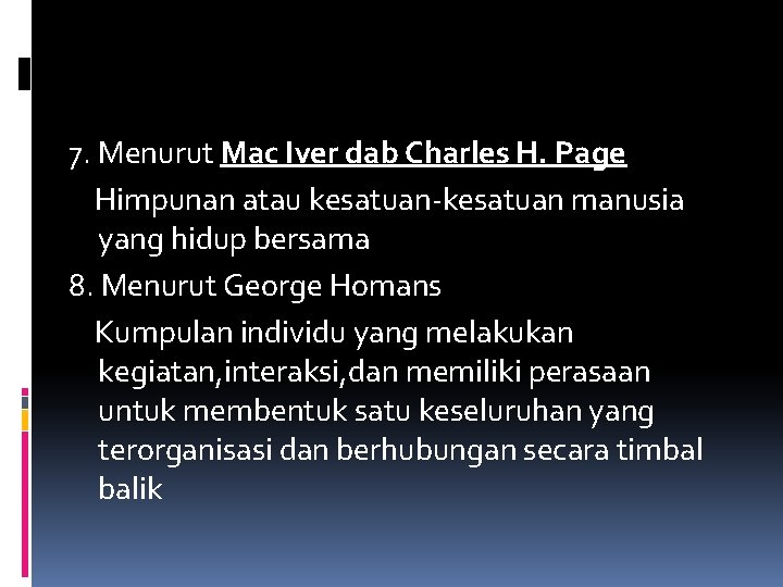 7. Menurut Mac Iver dab Charles H. Page Himpunan atau kesatuan-kesatuan manusia yang hidup