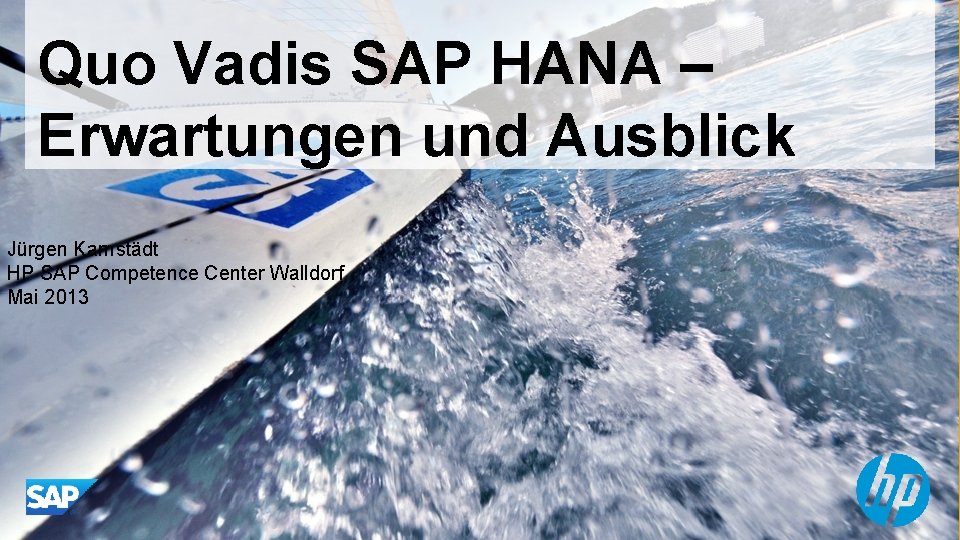 Quo Vadis SAP HANA – Erwartungen und Ausblick Jürgen Karnstädt HP SAP Competence Center