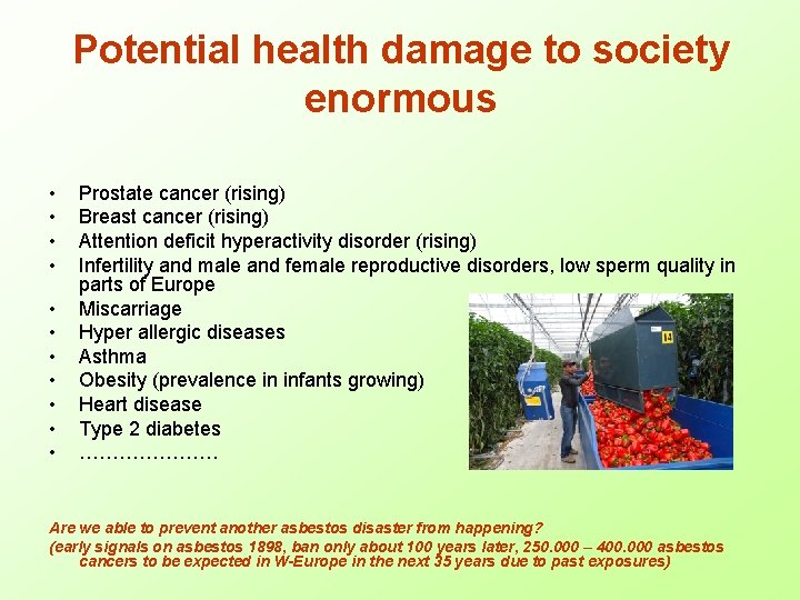Potential health damage to society enormous • • • Prostate cancer (rising) Breast cancer