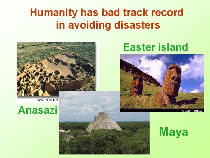 Humanity has bad track record in avoiding disasters Easter island Anasazi Maya 