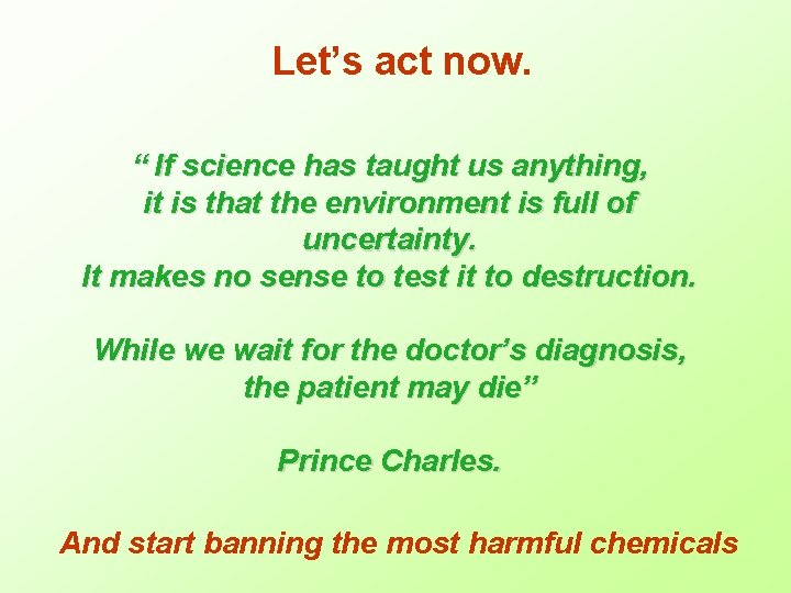 Let’s act now. “ If science has taught us anything, it is that the