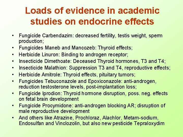 Loads of evidence in academic studies on endocrine effects • Fungicide Carbendazim: decreased fertility,
