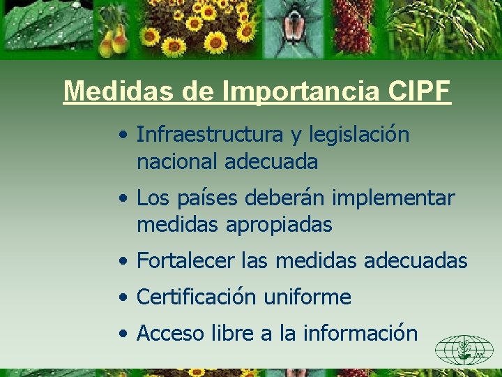 Medidas de Importancia CIPF • Infraestructura y legislación nacional adecuada • Los países deberán