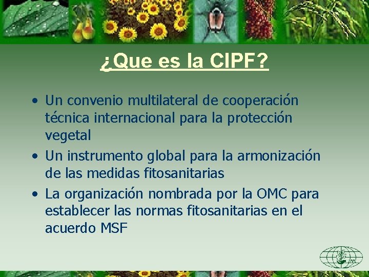 ¿Que es la CIPF? • Un convenio multilateral de cooperación técnica internacional para la