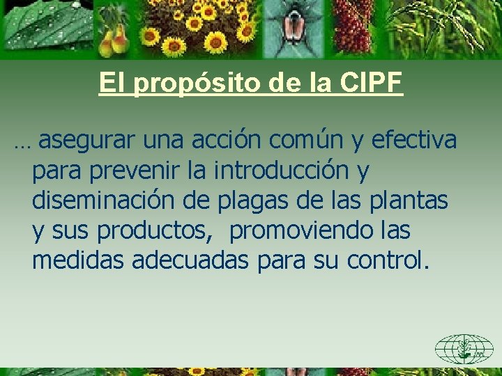 El propósito de la CIPF … asegurar una acción común y efectiva para prevenir