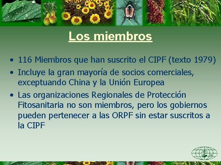 Los miembros • 116 Miembros que han suscrito el CIPF (texto 1979) • Incluye