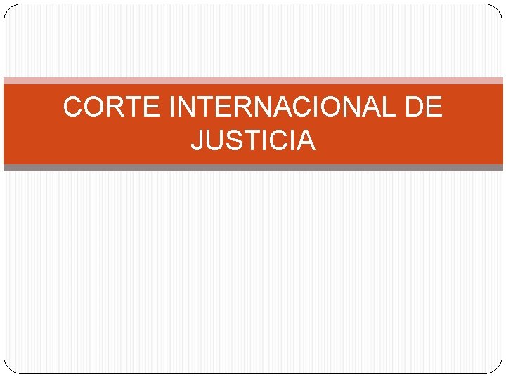 CORTE INTERNACIONAL DE JUSTICIA 