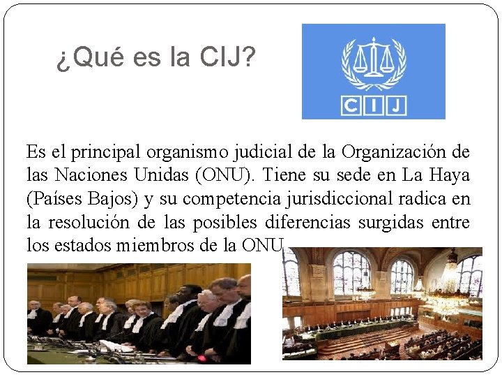 ¿Qué es la CIJ? Es el principal organismo judicial de la Organización de las