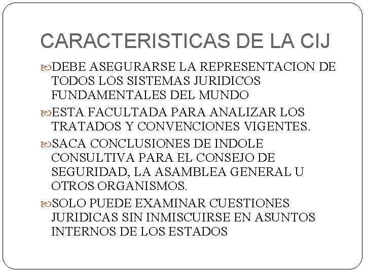 CARACTERISTICAS DE LA CIJ DEBE ASEGURARSE LA REPRESENTACION DE TODOS LOS SISTEMAS JURIDICOS FUNDAMENTALES