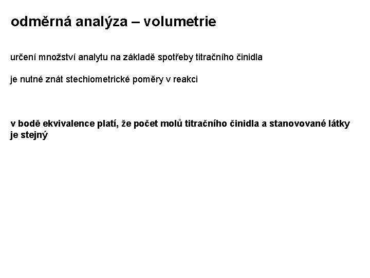 odměrná analýza – volumetrie určení množství analytu na základě spotřeby titračního činidla je nutné