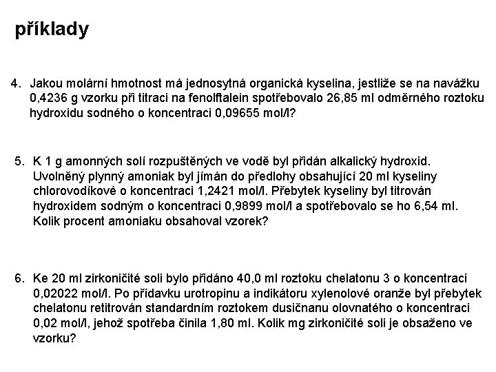 příklady 4. Jakou molární hmotnost má jednosytná organická kyselina, jestliže se na navážku 0,