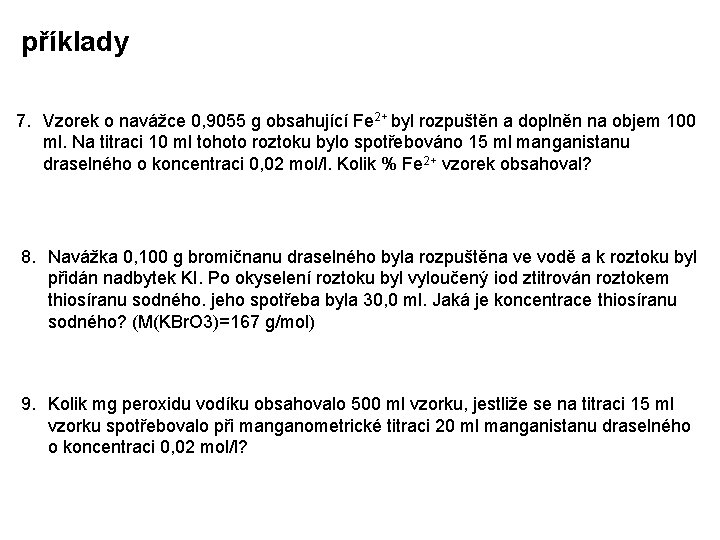 příklady 7. Vzorek o navážce 0, 9055 g obsahující Fe 2+ byl rozpuštěn a