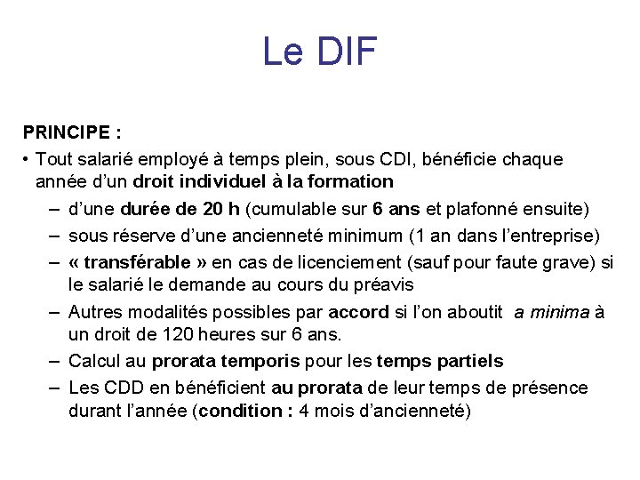Le DIF PRINCIPE : • Tout salarié employé à temps plein, sous CDI, bénéficie