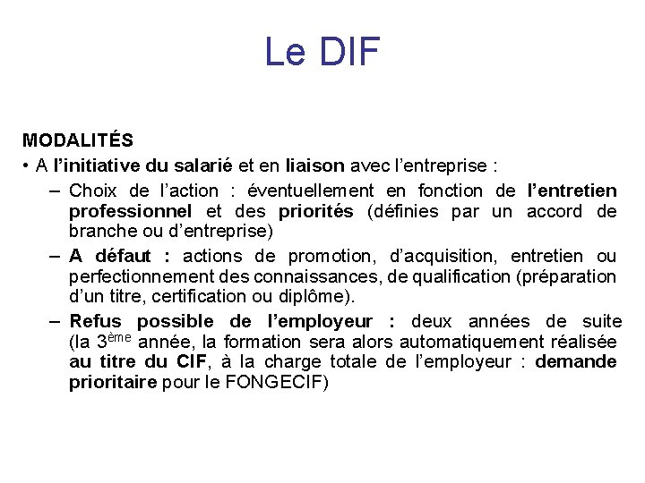 Le DIF MODALITÉS • A l’initiative du salarié et en liaison avec l’entreprise :