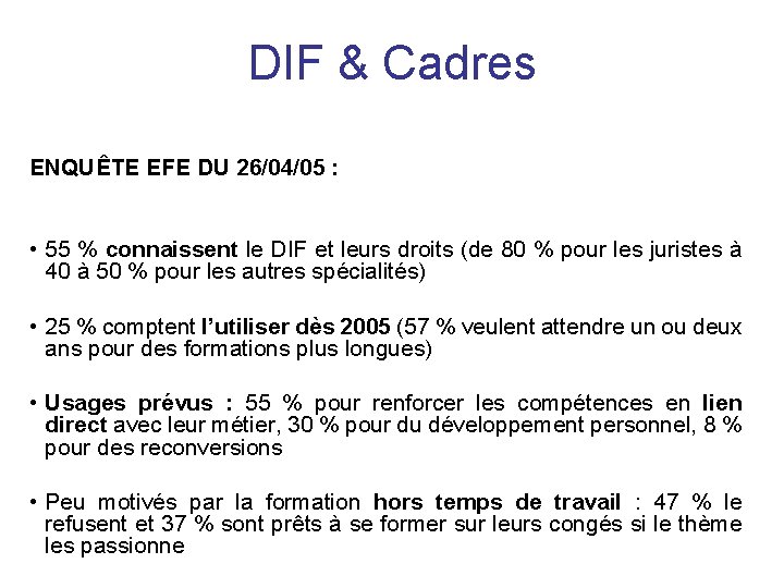 DIF & Cadres ENQUÊTE EFE DU 26/04/05 : • 55 % connaissent le DIF