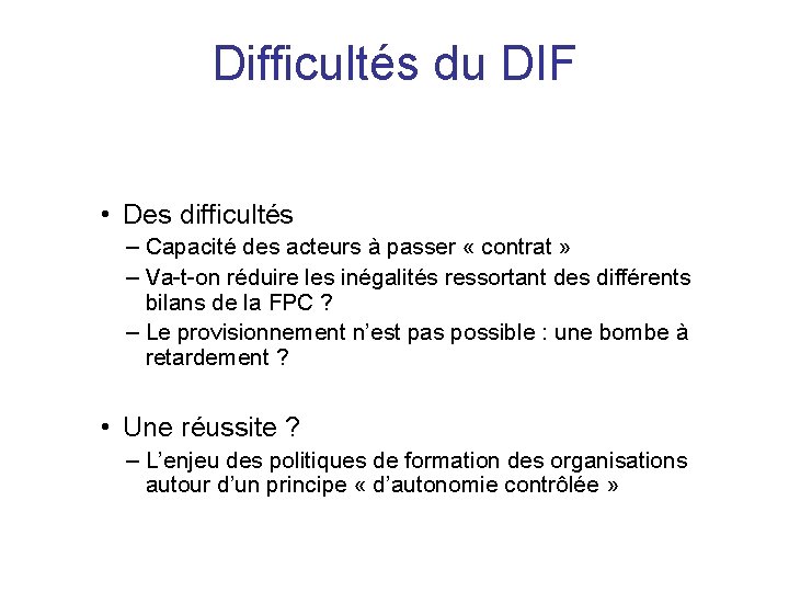 Difficultés du DIF • Des difficultés – Capacité des acteurs à passer « contrat