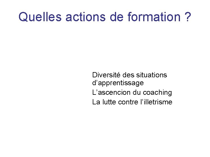 Quelles actions de formation ? Diversité des situations d’apprentissage L’ascencion du coaching La lutte