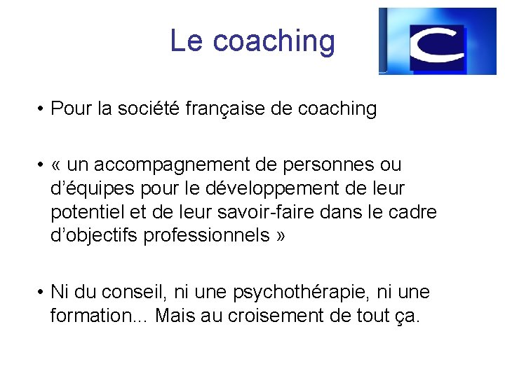 Le coaching • Pour la société française de coaching • « un accompagnement de