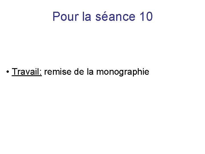 Pour la séance 10 • Travail: remise de la monographie 