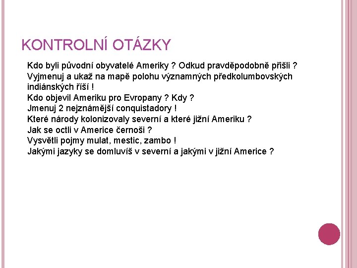 KONTROLNÍ OTÁZKY Kdo byli původní obyvatelé Ameriky ? Odkud pravděpodobně přišli ? Vyjmenuj a