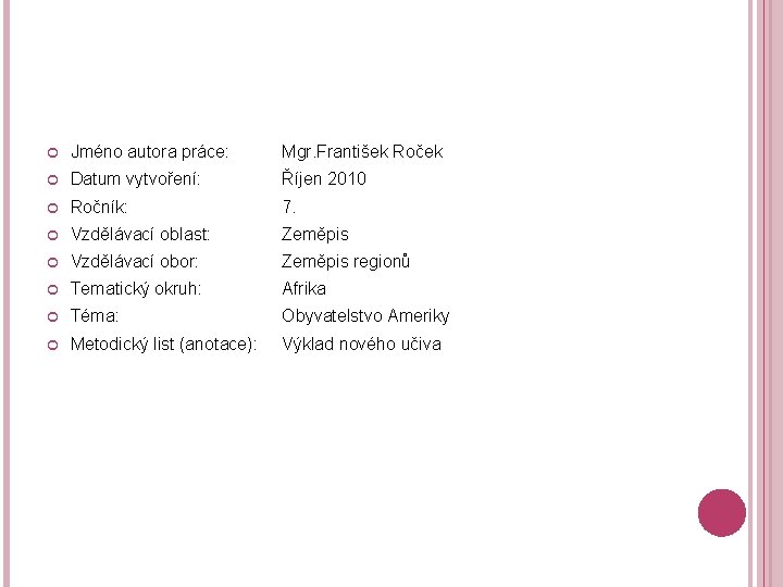  Jméno autora práce: Mgr. František Roček Datum vytvoření: Říjen 2010 Ročník: 7. Vzdělávací