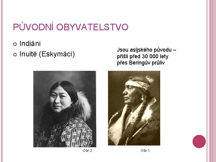 PŮVODNÍ OBYVATELSTVO Indiáni Inuité (Eskymáci) Jsou asijského původu – přišli před 30 000 lety