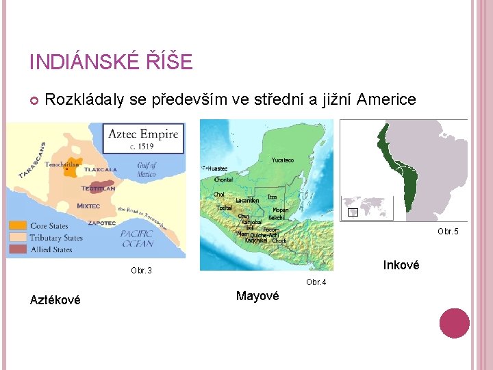 INDIÁNSKÉ ŘÍŠE Rozkládaly se především ve střední a jižní Americe Obr. 5 Inkové Obr.