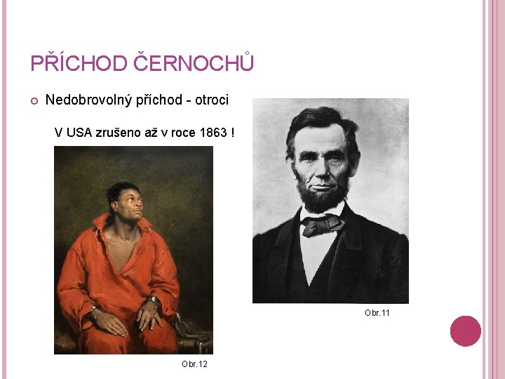 PŘÍCHOD ČERNOCHŮ Nedobrovolný příchod - otroci V USA zrušeno až v roce 1863 !