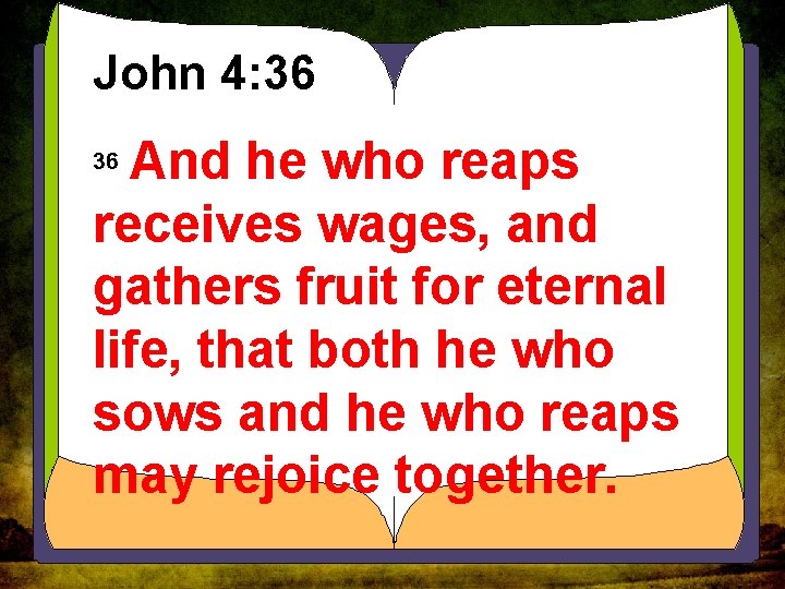 John 4: 36 And he who reaps receives wages, and gathers fruit for eternal