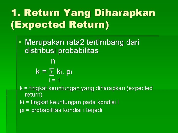 1. Return Yang Diharapkan (Expected Return) § Merupakan rata 2 tertimbang dari distribusi probabilitas