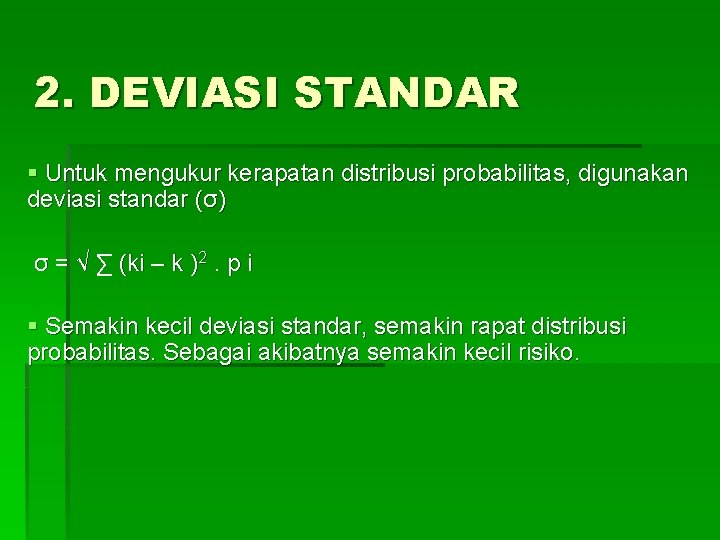 2. DEVIASI STANDAR § Untuk mengukur kerapatan distribusi probabilitas, digunakan deviasi standar (σ) σ