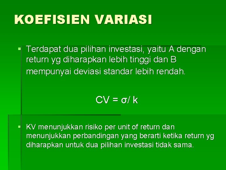 KOEFISIEN VARIASI § Terdapat dua pilihan investasi, yaitu A dengan return yg diharapkan lebih