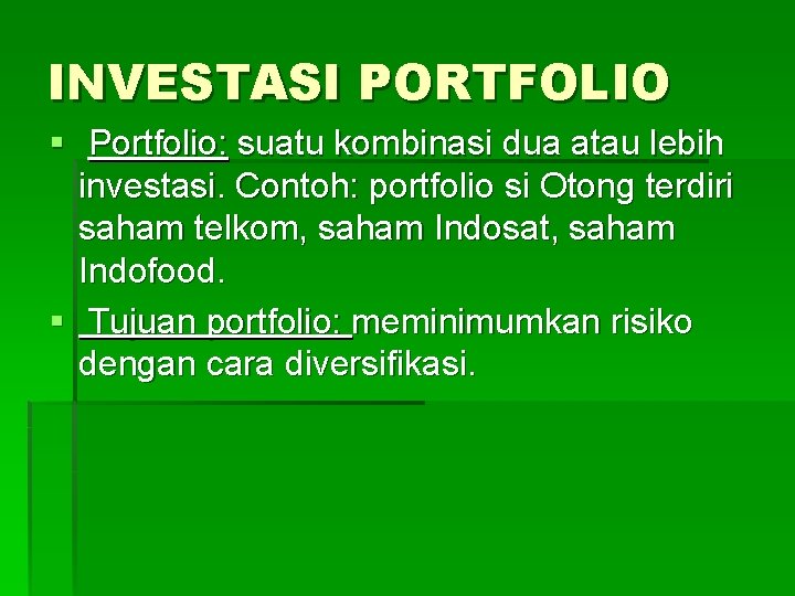 INVESTASI PORTFOLIO § Portfolio: suatu kombinasi dua atau lebih investasi. Contoh: portfolio si Otong