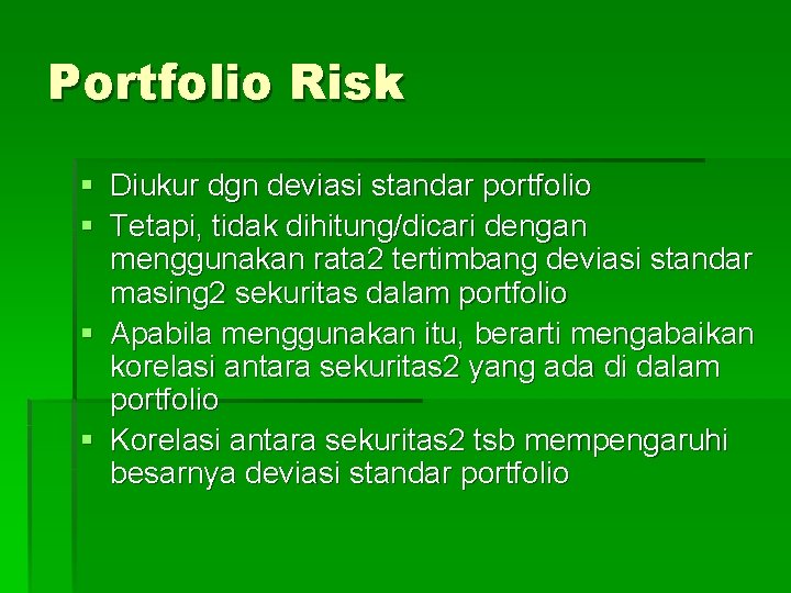 Portfolio Risk § Diukur dgn deviasi standar portfolio § Tetapi, tidak dihitung/dicari dengan menggunakan