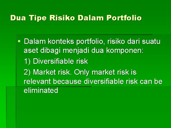 Dua Tipe Risiko Dalam Portfolio § Dalam konteks portfolio, risiko dari suatu aset dibagi